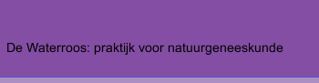 De Waterroos: praktijk voor natuurgeneeskunde